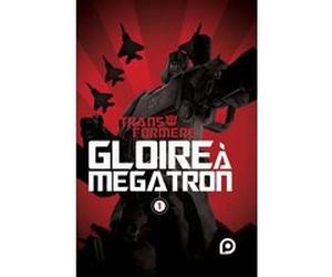 The Transformers : Gloire à Mégatron - Tome 1 Shane McCarthy (Auteur), Guido Guidi (Auteur), Casey Coller (Auteur), David Guelou (Traduction)