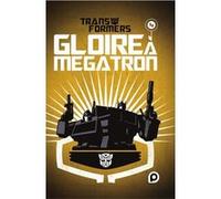 Transformers Tome 4 - Gloire À Mégatron