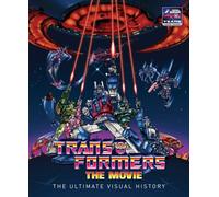 The Transformers: the Movie: Ultimate Visual History