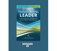 The Transforming Leader: New Approaches to Leadership for the Twenty-first Century