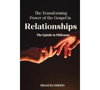 The Transforming Power of the Gospel in Relationships: The Epistle to Philemon