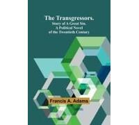 The Transgressors. Story Of A Great Sin. A Political Novel Of The Twentieth Century