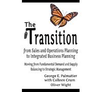 The Transition from Sales and Operations Planning to Integrated Business Planning