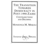 The Transition Towards Democracy in Post1990 Zaire by Mondonga M. Mokoli Mondonga M. Mokoli (Auteur)