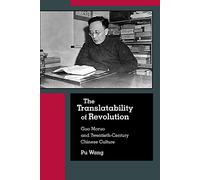 The Translatability of Revolution: Guo Moruo and Twentieth-Century Chinese Culture