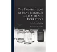 The Transmission Of Heat Through Cold-Storage Insulation: Formulas, Principles, And Data