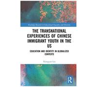 The Transnational Experiences Of Chinese Immigrant Youth In The Us