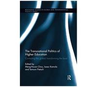 The Transnational Politics Of Higher Education: Contesting The Global / Transforming The Local