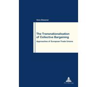 The Transnationalisation of Collective Bargaining Approaches of European Trade Unions - Vera Glassner - Peter Lang - broché - Monographie