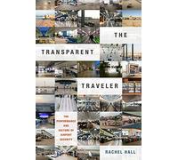 The Transparent Traveler: The Performance and Culture of Airport Security