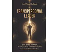 The Transpersonal Leader: From Shadow To Essence - A New Science Of Conscious Leadership