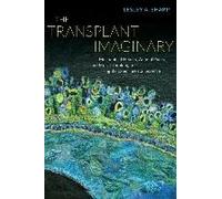 The Transplant Imaginary - Mechanical Hearts, Animal Parts, And Moral Thinking In Highly Experimental Science