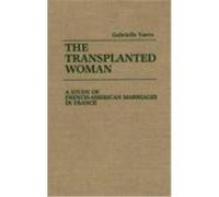The Transplanted Woman: A Study of French-American Marriages in France Varro, Gabrielle (Auteur)