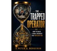 The Trapped Operator: How to Build a Small Business That Outlasts You