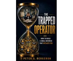 The Trapped Operator: How to Build a Small Business That Outlasts You