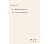 The Trapper's Daughter: A Story of the Rocky Mountains