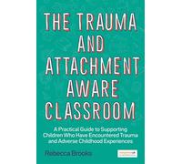 The Trauma and Attachment-Aware Classroom