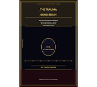The Trauma Bond Brain: How Narcissistic Abuse Reprogrammed Your Neural Pathways - and the Step-by-Step Protocol to Erase Those Patterns Forever