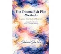 The Trauma Exit Plan Workbook: Regulate Your Body & Mind in 10: A Guided Workbook for Calm, Clarity and Healing