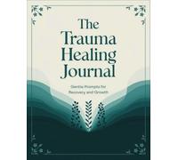 The Trauma Healing Journal: Gentle Prompts for Recovery and Growth