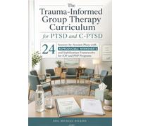 The Trauma-Informed Group Therapy Curriculum for PTSD and C-PTSD: 24 Session-by-Session Plans with Reproducible Worksheets and Stabilization Frameworks for IOP and PHP Programs