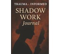 The Trauma-Informed Shadow Work Journal: A Guided 90-Day Journey of Healing, Self-Compassion, and Growth: Gentle Prompts and Grounding Practices to ... Release Shame, and Build Emotional Resilience