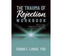 The Trauma Of Rejection Workbook: Healing, Understanding And Spirituality Paperback By Donna F. Lamar Phd