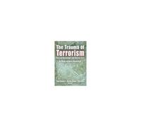 The Trauma Of Terrorism: Sharing Knowledge And Shared Care, An International Handbook