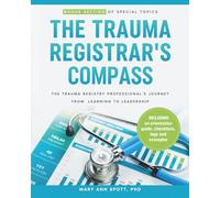 The Trauma Registrar's Compass: The Trauma Registry Professional's Journey from Learning to Leadership