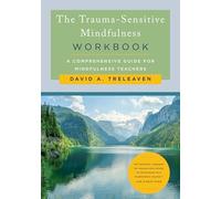 The Trauma-sensitive Mindfulness: A Comprehensive Guide for Mindfulness Teachers