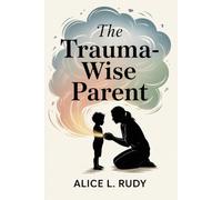 The Trauma-Wise Parent: A Proven 21-Day Step-by-Step System to Calm Emotional Dysregulation, Restore Your Child’s Nervous System, and Rebuild Safety at Home and School