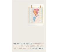 The Traumatic Surreal: Germanophone Women Artists and Surrealism After the Second World War
