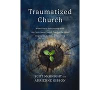 The Traumatized Church What Paul's Relationship with the Corinthian Church Teaches Us About Helping Those Who are Hurting - Scot McKnight - Zondervan - ebook (ePub) - Livre