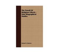 The Travail Of Religious Liberty - Nine Biographical Studies