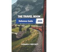 THE TRAVEL BOOK 2026: An Essential Reference for Planning all Journeys, Time Management, and Engaging Thoughtfully with Destinations