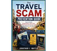 The Travel Scam Prevention Guide: How to Avoid Pickpockets, Fake Taxis, ATM Fraud and Tourist Traps Anywhere in the World