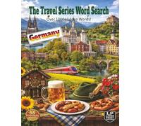 The Travel Series Word Search: Germany: Explore Germany with its hilltop Castles, rustic villages, enjoy the fun of Oktoberfest, pretzels, Black Forest and cuckoo clocks all in over 1000 words