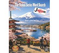 The Travel Series Word Search: Japan: Tour Amazing Japan, from Mount Fuji and temple gardens to city streets, pop culture, modern life and lantern-lit nights in over 1000 words
