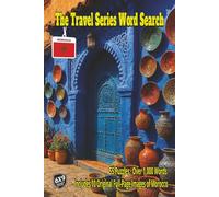 The Travel Series Word Search: Morocco: Discover Morocco’s Blue Streets, Spice Markets, Sahara Dunes, Berber Traditions, Desert Caravans, Coastal ... Kasbahs in 55 Puzzles and over 1,000 Words