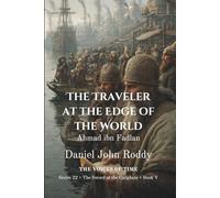 The Traveler at the Edge of the World: Ahmad ibn Fadlan