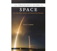 The Traveler's Guide to Space: For One-way Settlers and Round-trip Tourists