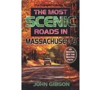 The Travelers Guide to the Most Scenic Roads in Massachusetts by John Gibson John Gibson (Auteur)