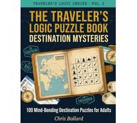 The Traveler's Logic Puzzle Book: 100 World Travel Logic Grid Puzzles for Adults - From Santorini to Patagonia, Easy to Hard Deduction Challenges