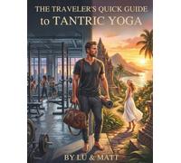 THE TRAVELER'S QUICK GUIDE to TANTRIC YOGA