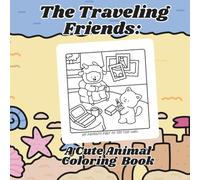 The Traveling Friends: A Cute Animal Coloring Book: A Cozy Coloring Adventure with Animal Friends & Travel Fun