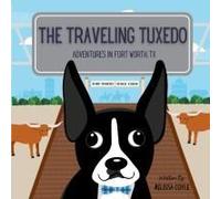 The Traveling Tuxedo: Adventures In Fort Worth, Tx Paperback Book By Melissa Coyle