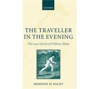 The Traveller in the Evening The Last Works of William Blake by Paley Morton D. Emeritus Professor University of California at Berkeley Hardcover Book Morton D. Paley (Auteur)
