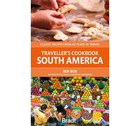 The Traveller's Cookbook South America: Classic Recipes from 40 Years of Travel