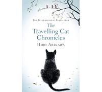The Travelling Cat Chronicles: Get swept away in this uplifting and unforgettable word-of-mouth phenomenon about wise cats and their humans