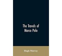 The Travels Of Marco Polo, Greatly Amended And Enlarged From Valuable Early Manuscripts Recently Published By The French Society Of Geography And In Italy By Count Baldelli Boni